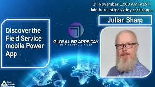 Discover the Field Service Mobile Power App with Julian Sharp @ GBAD 2020
