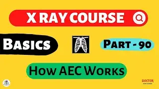 How AEC Works | Part - 90 | X Ray Course | Doctor Inside Academy