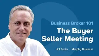 Business Broker 101 --  The Buyer Seller Meeting
