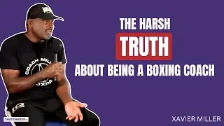 REAL TALK: What Every Boxing Coach Needs To Hear | Xavier Miller