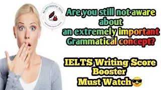 Part 2:Importance and accurate use of a grammatical concept in IELTS:Writing Score booster