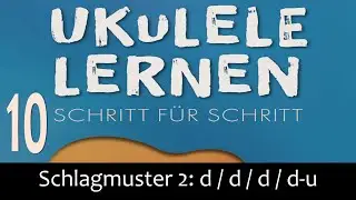 UKULELE LERNEN - Schritt 10: Schlagmuster 2 (Andreas B&ouml;rdlein, 