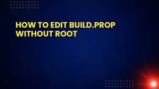 How to Edit Build.prop Without Root