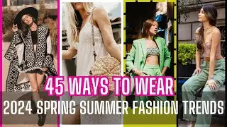 MOST WEARABLE SPRING/ SUMMER 2024 FASHION TRENDS AND HOW TO STYLE THEM