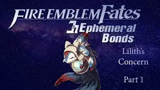 Lilith's Concern -Part 1 [Fire Emblem Fates: Ephemeral Bonds]