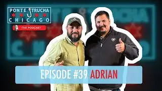 Ponte Trucha Chicago The Podcast Ep #39 Adrian Medina