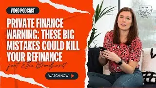 Private Finance Warning: These BIG Mistakes Could Kill Your Refinance With Ellie Broadhurst