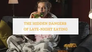 The Hidden Dangers of LATE NIGHT EATING (How It Affects Your Health)