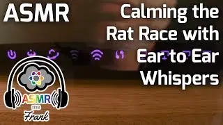 ASMR | Calming the Rat Race with Ear to Ear Whispers