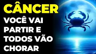 CÂNCER: 😭 É TRISTE, MAS VOCÊ VAI PARTIR | TODOS VÃO CHORAR COM SUA DESPEDIDA...