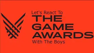 Let's React To The Game Awards 2020 With The Boys