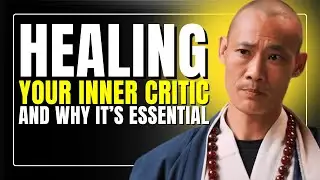 Healing Your Inner Critic&mdash;And Why It&rsquo;s Essential I Master Shi Heng Yi I