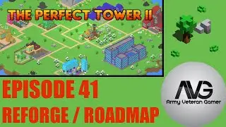 The Perfect Tower 2 - Ep 41 - Reforge / Roadmap