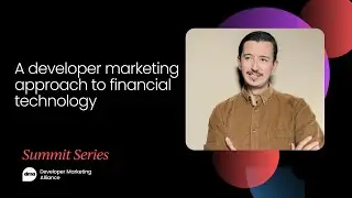 A developer marketing approach to financial technology | Developer Marketing Summit, November 2022