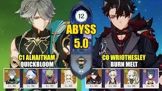 C1 Alhaitham Quickbloom & C0 Wriothesley Burn Melt | Spiral Abyss 5.0 | Genshin Impact 【原神】