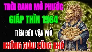 Trời Đang Mở Phước, Giáp Thìn 1964 Tiền Đến Vận Mở, Phước Báu Kéo Về Âm Ầm, Không Giàu Cũng Khó