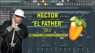 Hector El Father - Sola (Instrumental remake hecha en FL STUDIO 20) FLP GRATIS!!!!