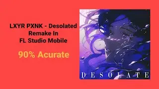 [FREE FLM] LXYR PXNK - Desolated 90% Acurate Remake In FL Studio Mobile 
