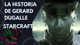 La Historia De Gerard Dugalle || Starcraft Lore || Misi&oacute;n, Zergs, Traici&oacute;n, Imperio, Ca&iacute;da.