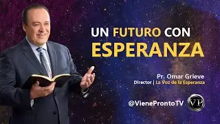 Un Futuro Con Esperanza - Pr. Omar Grieve