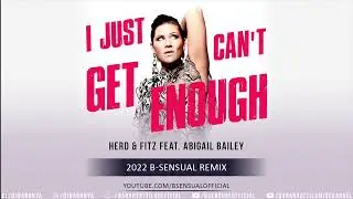 Herd & Fitz, Abigail Bailey – I Just Can't Get Enough (2022 B-sensual Remix)