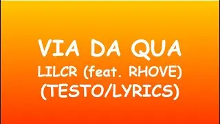 VIA DA QUA-LILCR (feat. Rhove) (Testo/Lyrics)