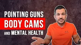 WTW: Pointing Guns, Body Cams, and Mental Health