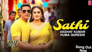 Saathi | Akshay Kumar | Huma Qureshi | Jolly LLB 3 | Heart Touching Song | Official Video