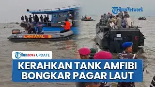 TNI AL Kerahkan Alutsista hingga Tank Amfibi saat Bongkar Pagar Laut, Nelayan Terjunkan 300 Kapal
