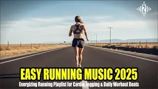 Easy Running Music 2025 &ndash; Energizing Running Playlist for Cardio, Jogging & Daily Workout Beats