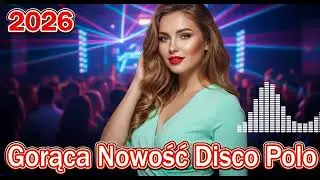 Najgorętsza Nowość Disco Polo 🔊 Nowe Hity i Klubowe Remixy Non Stop 2026