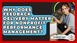 Why Does Feedback Delivery Matter For Nonprofit Performance Management? - The Nonprofit Digest