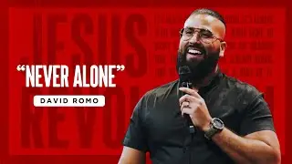 Jesus Revolution | Never Alone! | Pastor David Romo
