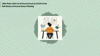 2886: Make a Wish List of Financial Goals by JD Roth of Get Rich Slowly on Personal Finance...