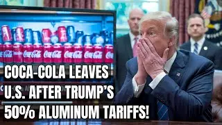 Coca-Cola уходит: 50%-ные пошлины на алюминий спровоцировали ошеломляющий выход США из ЕС! Тарифы...