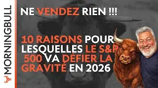 Ne vendez RIEN ! 10 raisons pour lesquelles le S&P 500 va défier la gravité en 2026 | Morningbull