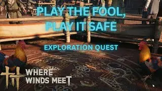 Where Winds Meet - Play the Fool, Play It Safe | Exploration Quest Guide & Walkthrough