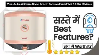 Venus Sedra 6L Storage Geyser Review- Porcelain Enamel Tank & 5 Star Efficiency | Review in Hindi |