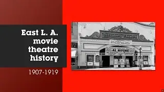 East Los Angeles County movie theatre history 1907-1919