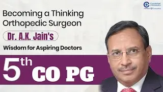 Becoming a Thinking Orthopedic Surgeon: Dr. A.K. Jain Wisdom for Aspiring Doctors | 5th CO PG Course