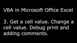 VBA in Microsoft Excel - 3. Get a cell value. Change a cell value. Debug print and adding comments.