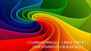 [ CLARKo'&'MALCo ] - [ BACK'2'BACK ] - [ FoR'STEVEN'LiTTo'&'ALEX'BELL ]