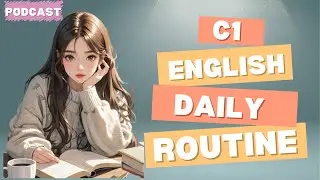 Master Your Daily Routine in Advanced C1 English | Fluent Speaking Practice
