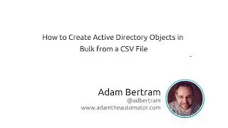 How To Create Active Directory Objects In Bulk From A CSV FIle
