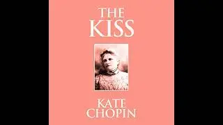 Kiss by Kate Chopin | Full Audiobook