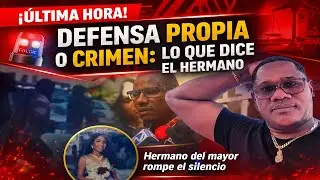 “DEFENSA PROPIA O CRIMEN: LO QUE DICE EL HERMANO”