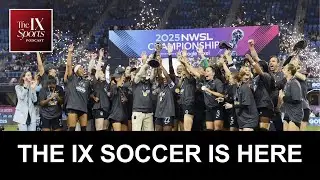 The IX Soccer is here | The IX Sports Podcast