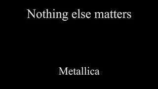 Nothing else matters - Metallica. interpretaci&oacute;n