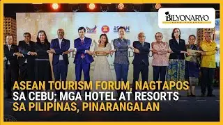 ASEAN Tourism Forum, nagtapos sa Cebu; mga hotel at resorts sa Pilipinas, pinarangalan