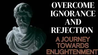 How to overcome ignorance of someone|A journey towards Enlightenment |Quotes of Stoic|@stoicbond
